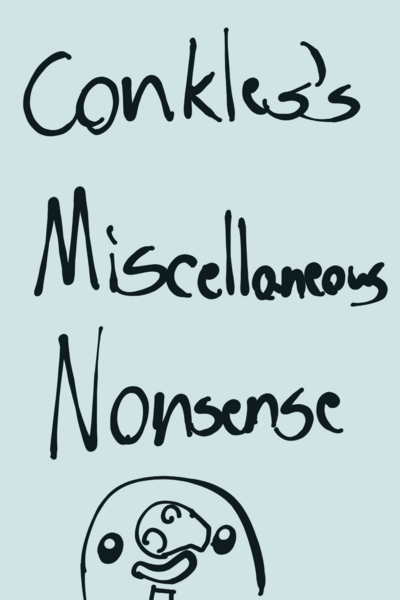 Conkles's Miscellaneous Nonsense