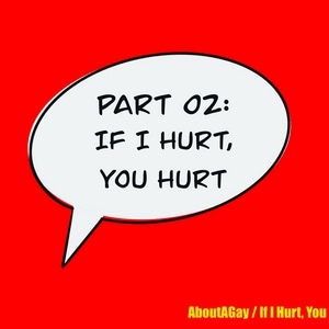 Part 02: If I Hurt, You Hurt 3/4