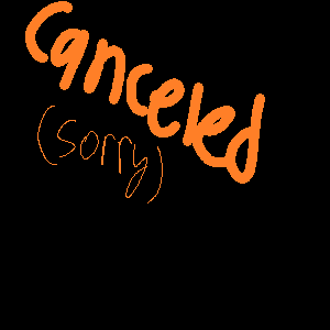 Canceled (sorry) and New Series