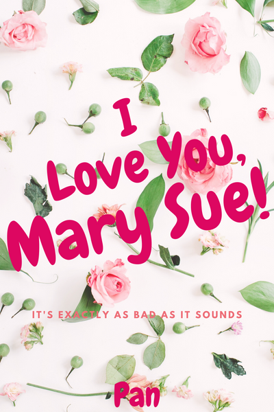 I Love You, Mary Sue!