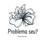 Problema seu?
