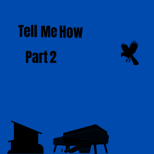 Tell Me How - Part 2