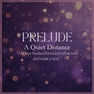 PRELUDE: A Quiet Distance