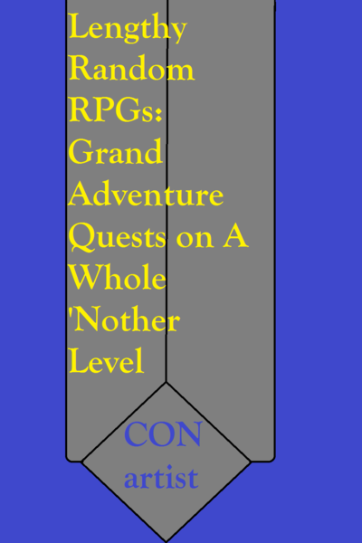 Lengthy Random RPGs: Grand Adventure Quests on A Whole 'Nother Level
