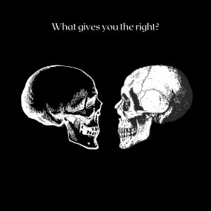 What gives you the right?