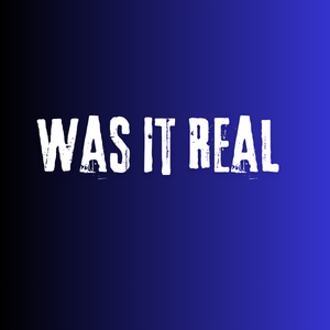 Was It Real 