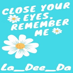 Close Your Eyes, Remember Me