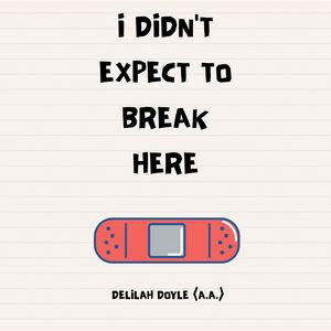I DIDN'T EXPECT TO BREAK HERE 