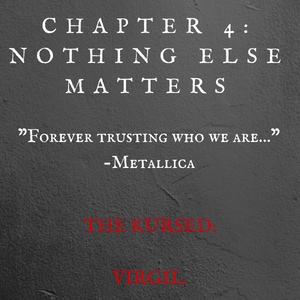 Chapter 4: Nothing Else Matters