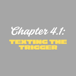 Chapter 4.1: Texting the Trigger