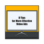 8 tips for more effective video ads