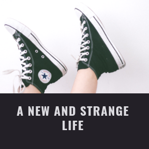 a New and Strange Life 