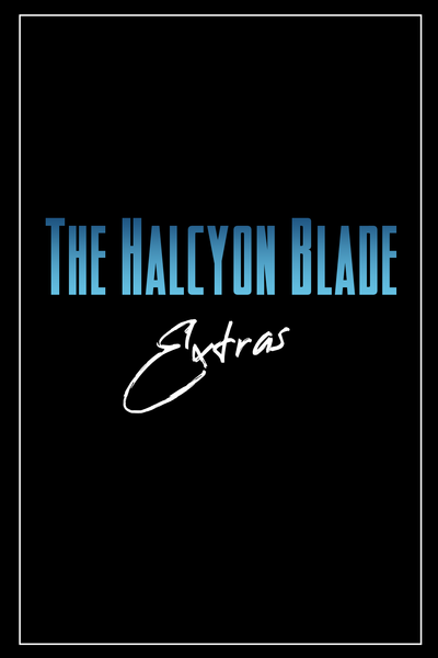 The Halcyon Blade: Extras
