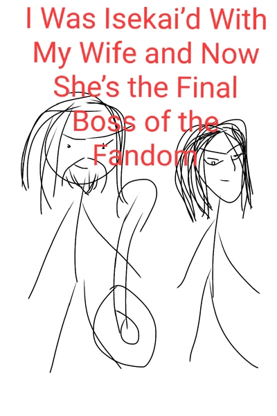 I Was Isekai’d With My Wife and Now She’s the Final Boss of the Fandom