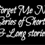 Forget Me Not: Short & Long stories