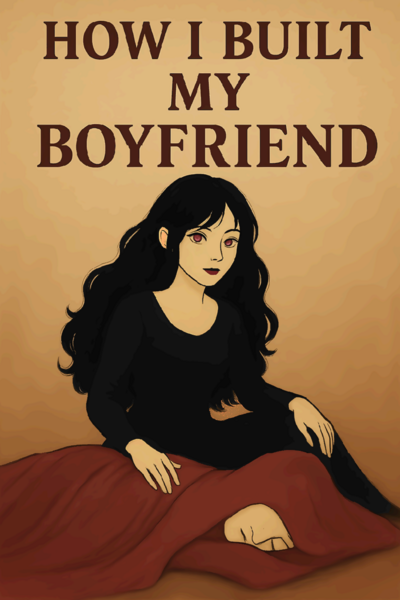 How I Built My Boyfriend