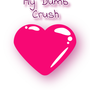 My Dumb Crush