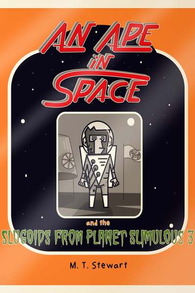 An Ape In Space and the Slugoids from Planet Slimulous 3