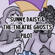 Sunny, Daisy &amp; the Theatre Ghosts 