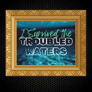 I Survived the Troubled Waters