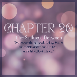 CHAPTER 20: The Stillness Between