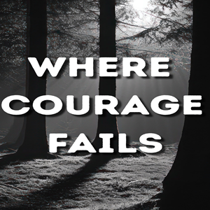 Where Courage Fails