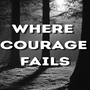 Where Courage Fails