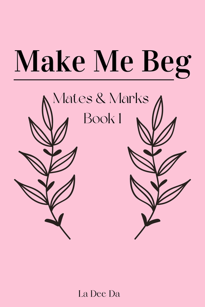 Make Me Beg (M&M Book 1) [COMPLETE]