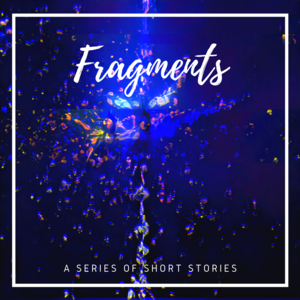 Fragments - A Series of Short Stories