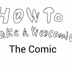 How To Make A Webcomic: The Webcomic