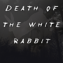 Death of the White Rabbit