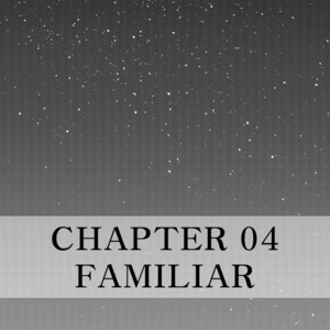Chapter 04 - Familiar - Part 02
