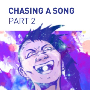 Chasing a Song - Part 2