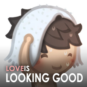 Love is... Looking Good for You (Pt.1)