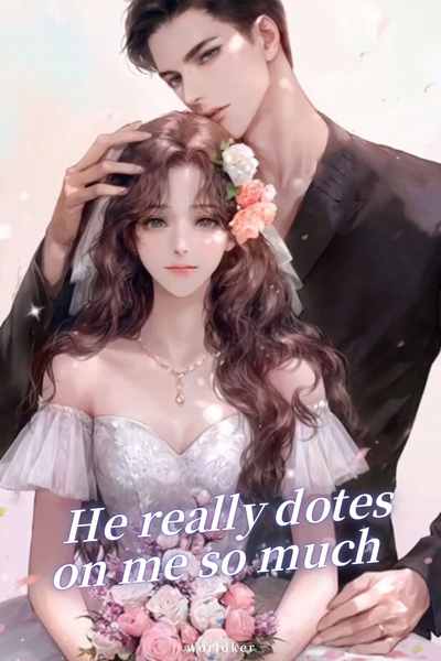 He really dotes on me so much