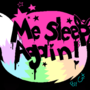 ME SLEEP AGAIN!