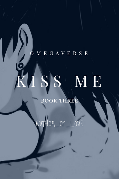 Kiss Me (Omegaverse) Book 3