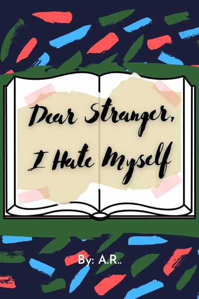 Dear Stranger, I Hate Myself