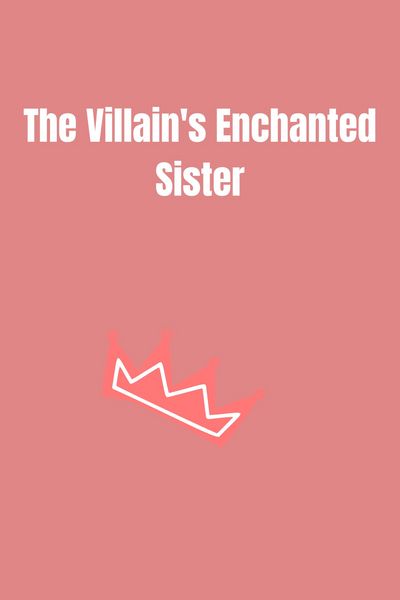 The Villain's Enchanted Sister