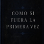 Como si fuera la primera vez 