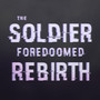 The Soldier Foredoomed Rebirth