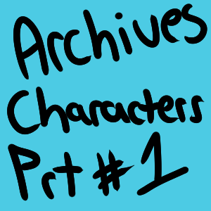The Archives: Characters Part 1