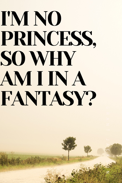 I'm no princess, so why am I in a fantasy?