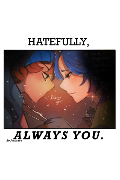 Hatefully, always you