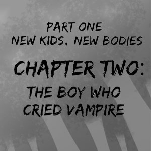 Chapter Two: The Boys Who Cried Vampire
