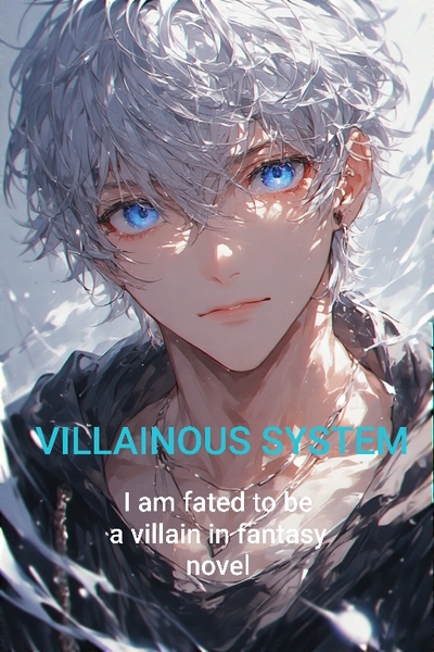 VILLAINOUS  SYSTEM: I am fated to be a villain in fantasy novel. 