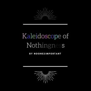 Kaleidoscope of Nothingness.