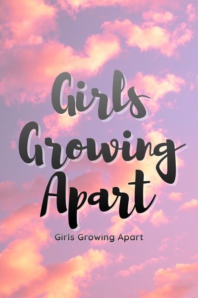 Girls Growing Apart