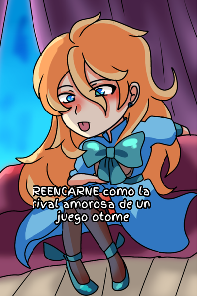REENCARNE en la rival amorosa de un juego otome (ESP)