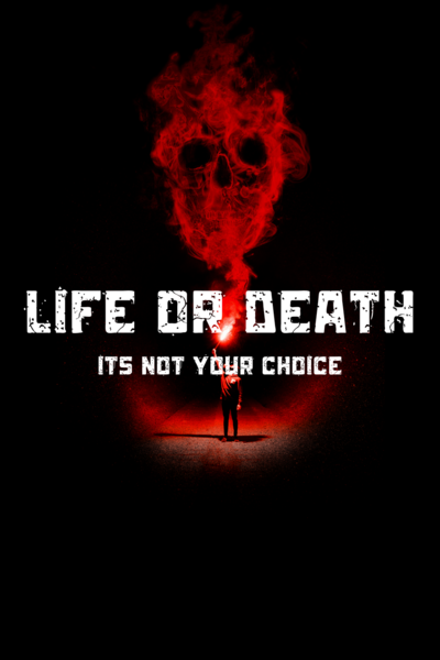 life or death : its not your choice